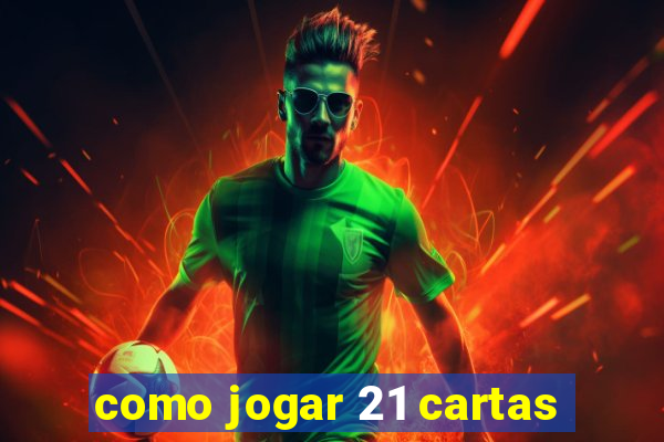 como jogar 21 cartas